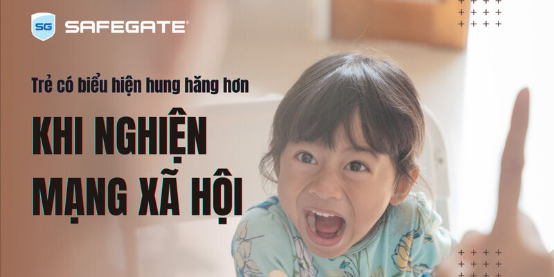 Trẻ có biểu hiện hung hăng hơn khi nghiện mạng xã hội